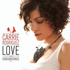 Love And Circumstance mp3 Album by Carrie Rodriguez