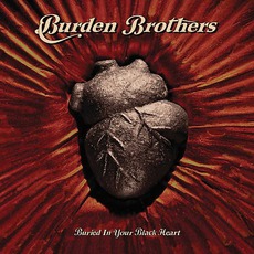 Buried In Your Black Heart mp3 Album by Burden Brothers