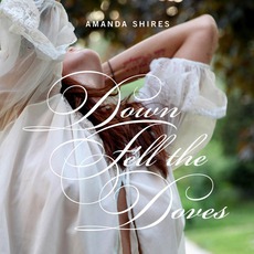 Down Fell The Doves mp3 Album by Amanda Shires