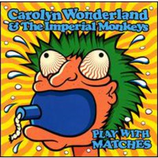 Play With Matches mp3 Album by Carolyn Wonderland & The Imperial Monkeys