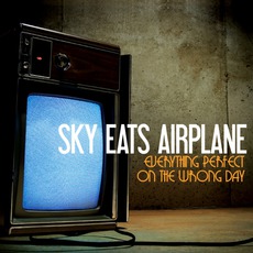 Everything Perfect On The Wrong Day mp3 Album by Sky Eats Airplane