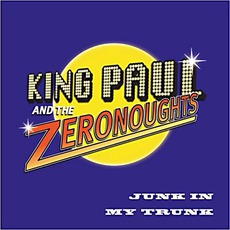 Junk In My Trunk mp3 Album by King Paul And The Zeronoughts