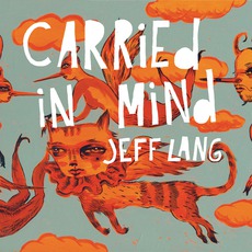 Carried In Mind (Limited Edition) mp3 Album by Jeff Lang