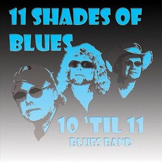 Shades Of Blues mp3 Album by 10 'Til 11 Blues Band
