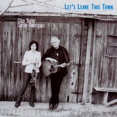 Let's Leave This Town mp3 Album by Chip Taylor & Carrie Rodriguez