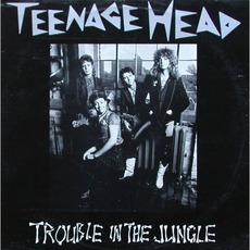 Trouble In The Jungle mp3 Album by Teenage Head