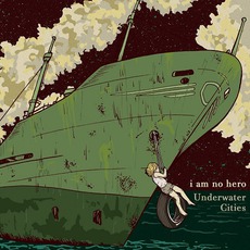 Underwater Cities mp3 Album by I Am No Hero