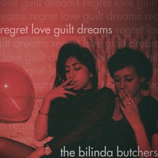 Regret, Love, Guilt, Dreams mp3 Album by The Bilinda Butchers
