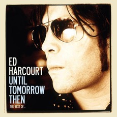 Until Tomorrow Then (The Best Of...) mp3 Artist Compilation by Ed Harcourt
