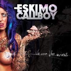 We Are The Mess (Special Edition) mp3 Album by Eskimo Callboy