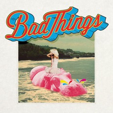 Bad Things (Deluxe Edition) mp3 Album by Bad Things