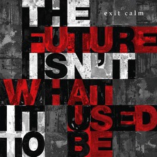 The Future Isn't What It Used To Be mp3 Album by Exit Calm