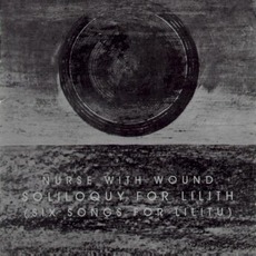 Soliloquy For Lilith (Six Songs For Lilitu) mp3 Album by Nurse With Wound