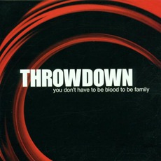 You Don't Have To Be Blood To Be Family mp3 Album by Throwdown