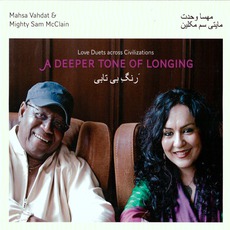 A Deeper Tone Of Longing: Love Duets Across Civilizations mp3 Album by Mahsa Vahdat & Mighty Sam McClain