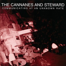 Communicating At An Unknown Rate mp3 Album by The Cannanes And Steward