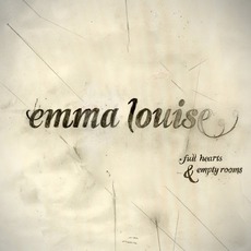 Full Hearts And Empty Rooms mp3 Album by Emma Louise