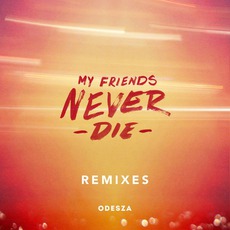 My Friends Never Die Remixes mp3 Remix by ODESZA