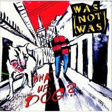 What Up, Dog? mp3 Album by Was (Not Was)