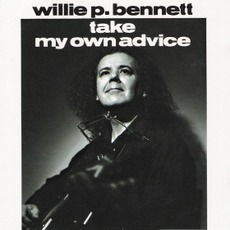 Take My Own Advice mp3 Album by Willie P. Bennett