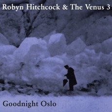 Goodnight Oslo mp3 Album by Robyn Hitchcock & The Venus 3