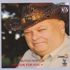 My Love For You mp3 Album by Butch Horton
