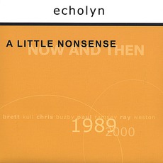 A Little Nonsense: Now And Then mp3 Artist Compilation by echolyn