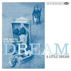 Dream A Little Dream mp3 Album by Pink Martini & The Von Trapps