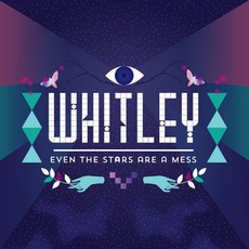Even The Stars Are A Mess mp3 Album by Whitley