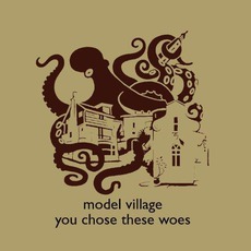 You Chose These Woes mp3 Album by Model Village