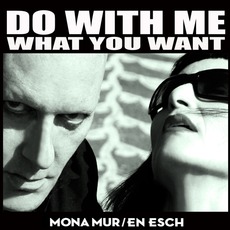 Do With Me What You Want mp3 Album by Mona Mur & En Esch