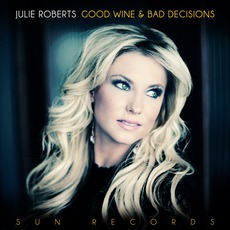 Good Wine And Bad Decisions mp3 Album by Julie Roberts