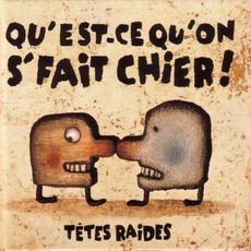 Qu'est-Ce Qu'on S'fait Chier ! mp3 Album by Têtes Raides
