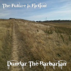 The Future Is Fiction mp3 Album by Dundar The Barbarian