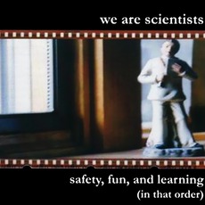 Safety, Fun, And Learning (In That Order) mp3 Album by We Are Scientists