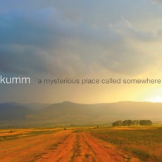 A Mysterious Place Called Somewhere mp3 Album by Kumm