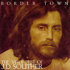 Border Town: The Very Best Of J.D. Souther mp3 Artist Compilation by J.D. Souther