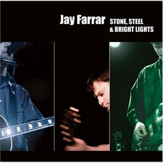 Stone, Steel & Bright Lights mp3 Live by Jay Farrar