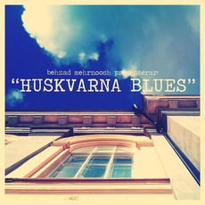 Huskvarna Blues mp3 Album by Behzad Mehrnoosh