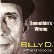 Somethin's Wrong mp3 Album by Billy D. & The HooDoos