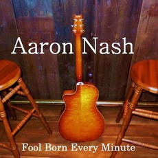 Fool Born Every Minute mp3 Album by Aaron Nash