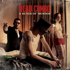Bunch Of Meninos mp3 Album by Dead Combo
