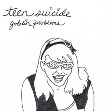 Goblin Problems mp3 Album by Teen Suicide