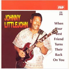When Your Best Friend Turns Their Back On You mp3 Album by Johnny Littlejohn