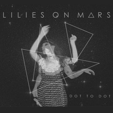 Dot To Dot mp3 Album by Lilies On Mars