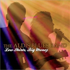Low Shirts, Big Money mp3 Album by Aldis Blues Band