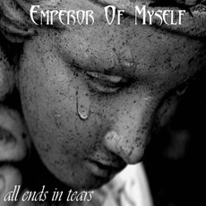 All Ends In Tears mp3 Album by Emperor Of Myself
