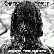 Question Your Existence mp3 Album by Emperor Of Myself