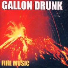 Fire Music mp3 Album by Gallon Drunk