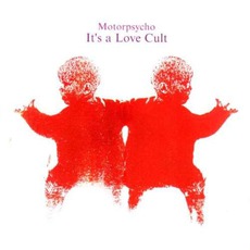 It's A Love Cult mp3 Album by Motorpsycho
